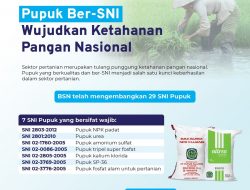 Berkat BSN, SNI Pupuk Jadi Lebih Meyakinkan