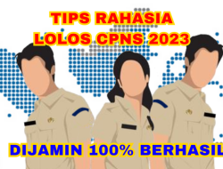 WAJIB TAHU! 5 Tips Rahasia Lolos Seleksi CPNS 2023, Sudah Banyak yang Buktikan Kemanjurannya