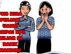 PNS bisa Pinjam Uang Sampai Rp1 Miliar di Bank Mandiri, Ini Syarat yang Harus Dipenuhi