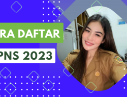 KETAHUI! Syarat, Dokumen dan Cara Daftar CPNS 2023