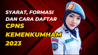 CPNS Kemenkumham 2023 Segera Dibuka, Ketahui Formasi, Syarat dan Cara Daftarnya