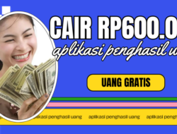 Uang Gratis Rp600 Ribu dari Aplikasi Penghasil Uang Ini, Download dan Buktikan Sekarang