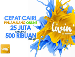 CEPAT CAIR! Pinjam Uang Online Rp25 Juta Sebulan Rp500 Ribuan di Livin’ Mandiri, Cek Simulasinya