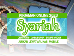 Pinjaman Online Syariah 2023 Cepat Cair, Tanpa Bunga dan Syarat yang Mudah lewat Aplikasi Mobile