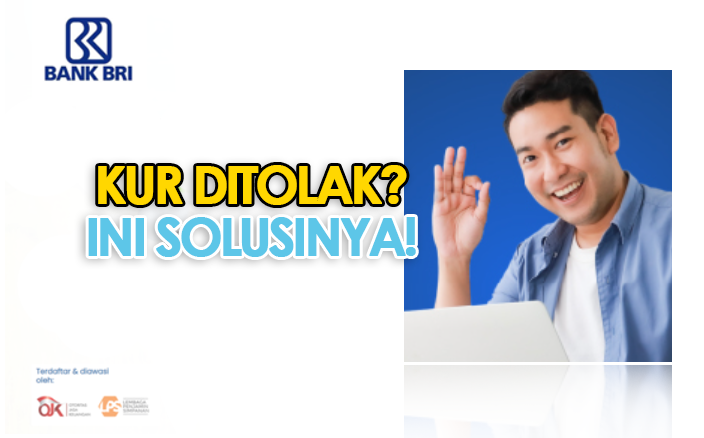 Solusi Pinjaman KUR BRI Tidak di-ACC, Cair hingga Rp250 Juta di Kupedes, dan Tabel Angsuran Terbaru 2023