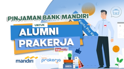 Alumni Prakerja bisa Dapatkan Pinjaman Uang di Bank Mandiri Lewat KUR, Cek Syaratnya Yuk!
