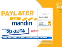 Limit Rp20 Juta! Pinjol Paylater Bank Mandiri, Ajukan di Aplikasi Livin’ dengan Cara Ini!