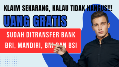 Segera Ambil Uang Gratis yang Ditransfer Bank BRI, Mandiri, BNI dan BSI Sekarang, Kalau Tidak Hangus!