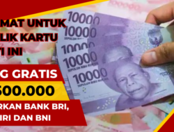 Pemilik Kartu Sakti Ini Dapat Uang Gratis Rp500 Ribu, Cair di Bank Mandiri, BRI dan BNI
