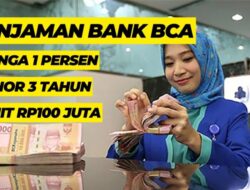Pinjaman Bank BCA, Bunga Cuma 1 Persen, Cair hingga Rp100 Juta