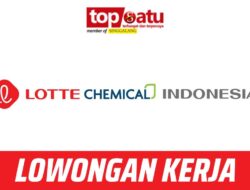 Segera Dibuka! Lowongan Kerja Besar-besaran, PT LOTTE Chemical Indonesia November 2023