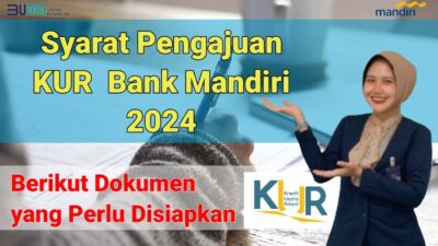 Bukan BRI, Ini Syarat Pengajuan KUR Bank Mandiri 2024 dan Dokumen yang Perlu Disiapkan